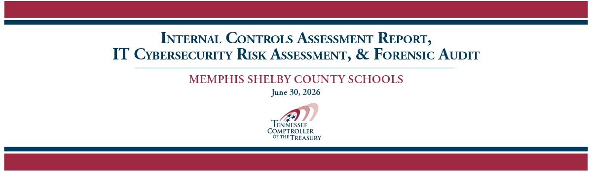 Banner image for Memphis Shelby County Schools Internal Controls Assessment Report, IT Cybersecurity Risk Assessment, and Forensic Audit